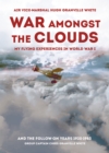 Image for War amongst the clouds: my flying experiences in World War I and the follow-on years