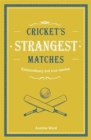 Image for Cricket&#39;s Strangest Matches : Extraordinary but True Stories from Over a Century of Cricket