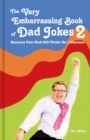 Image for The Very Embarrassing Book of Dad Jokes 2 : Because Your Dad Still Thinks He&#39;s Hilarious