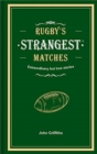 Image for Rugby&#39;s strangest matches  : extraordinary but true stories from over a century of rugby