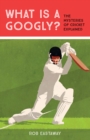 Image for What is a googly?: the mysteries of cricket explained