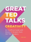 Image for Great TED talks  : an unofficial guide with words of wisdom from 100 TED speakers: Creativity