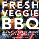Image for Fresh veggie BBQ  : all natural &amp; delicious recipes from the grill