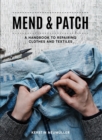 Image for Mend &amp; patch  : a handbook to repairing clothes and textiles