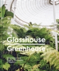Image for Glasshouse Greenhouse: Haarkon&#39;s World Tour of Amazing Botanical Spaces