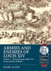 Image for Armies and enemies of Louis XIVVolume 1,: Western Europe 1688-1714 - France, England, Holland