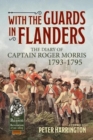 Image for With the guards in Flanders  : the diary of Captain Roger Morris, 1793-1795