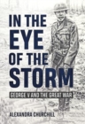 Image for In the eye of the storm  : George V and the Great War