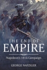 Image for The End of Empire : Napoleon&#39;S 1814 Campaign