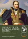 Image for The Army of the Kingdom of Italy, 1805-1814 : Uniforms, Organization, Campaigns