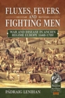 Image for Fluxes, fevers and fighting men  : war and disease in ancien regime Europe, 1648-1789