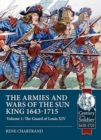 Image for The Armies and Wars of the Sun King 1643-1715 : Volume 1: the Guard of Louis XIV