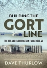 Image for Building the Gort Line  : the BEF and its defences in France 1939-40