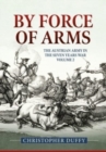 Image for By force of arms  : the Austrian Army and the Seven Years WarVolume 2