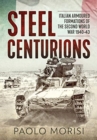 Image for Steel centurions  : Italian armoured formations of the Second World War 1940-43