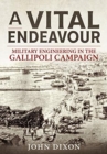 Image for A vital endeavour  : mlitary engineering in the Gallipoli campaign