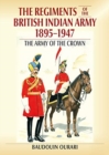 Image for Regiments of the Indian Army 1895-1947  : the Indian Army of the Crown in colour paintings