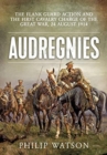 Image for Audregnies  : the flank guard action and the First Cavalry charge of the Great War, 24 August 1914