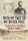 Image for &#39;With my face to my bitter foes&#39;  : Nana&#39;s war 1880-1881