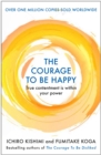 Image for The courage to be happy  : true contentment is in your power