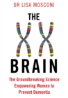 Image for The XX brain  : the groundbreaking science empowering women to prevent dementia