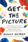 Image for Get the picture  : a mind-bending journey among the inspired artists and obsessive art fiends who taught me how to see