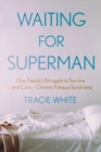 Image for Waiting for Superman  : one family&#39;s struggle to survive - and cure - chronic fatigue syndrome