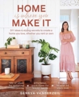 Image for Home is where you make it  : DIY ideas &amp; styling secrets to create a home you love, whether you rent or own