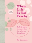 Image for When life is not peachy  : real-life lessons in recovery from heartbreak, grief and tough times