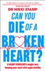 Image for Can you die of a broken heart?  : a heart surgeon&#39;s insight into keeping your most vital organ healthy