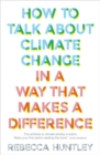 Image for How to Talk About Climate Change in a Way That Makes a Difference