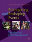 Image for Reimagining and reshaping events  : theoretical and practical perspectives