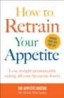 Image for How to retrain your appetite: lose weight permanently, eating all your favourite foods