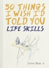 Image for 50 things I wish I&#39;d told you: life skills