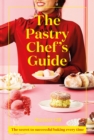 Image for The pastry chef&#39;s guide  : the secret to successful baking every time