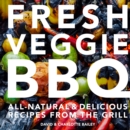 Image for Fresh Veggie BBQ: All-Natural &amp; Delicious Recipes from the Grill