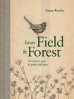 Image for From field &amp; forest  : an artist&#39;s year in paint and pen