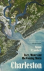 Image for Charleston  : race, water &amp; the coming storm