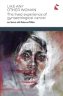 Image for Like Any Other Woman : The Lived Experience of Gynaecological Cancer