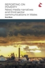 Image for Reporting on Poverty : News Media Narratives and Third Sector Communications in Wales