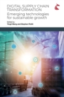 Image for Digital Supply Chain Transformation : Emerging Technologies for Sustainable Growth