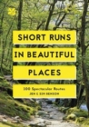 Image for Short runs in beautiful places  : 100 spectacular routes