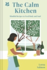 Image for The calm kitchen: mindful recipes to feed body and soul