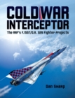 Image for Cold War interceptor  : the RAF&#39;s F.155T/O.R. 329 fighter projects