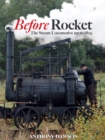 Image for Before Rocket  : the steam locomotive up to 1829