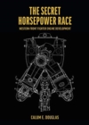 Image for The Secret Horsepower Race -  Special edition DB 601 : Western Front Fighter Engine Development