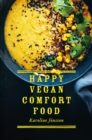 Image for Happy vegan comfort food  : simple and satisfying plant-based recipes for every day