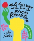 Image for 30 Easy Ways to Join the Food Revolution: A Sustainable Cookbook