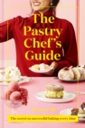 Image for The Pastry Chef&#39;s Guide: The secret to successful baking every time