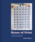 Image for House of Print: A Modern Printer&#39;s Take on Design, Colour and Pattern